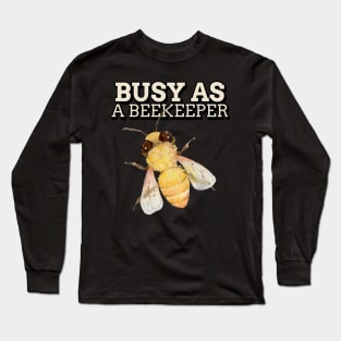 Busy as a beekeeper, Beekeeper, Beekeepers, Beekeeping,  Honeybees and beekeeping, the beekeeper Long Sleeve T-Shirt